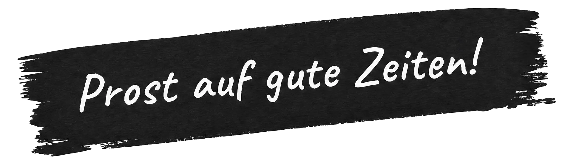 Schriftzug „Prost auf gute Zeiten!“